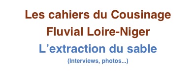 Les cahiers du Cousinage Fluvial Loire-Niger
L’extraction du sable
(Interviews, photos...)
