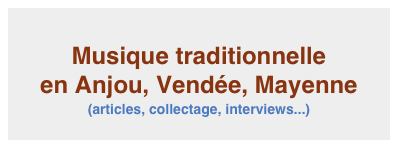 
Musique traditionnelle 
en Anjou, Vendée, Mayenne
(articles, collectage, interviews...)

